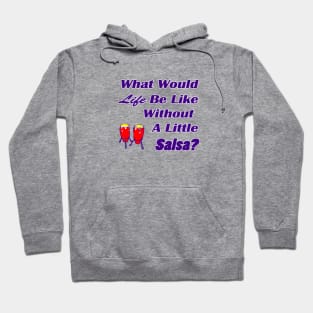 What would life be like without a little salsa Hoodie